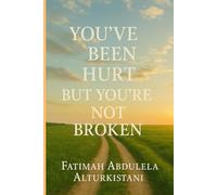You’ve Been Hurt, But You’re Not Broken