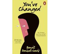 You’ve Changed: The Promise and Price of Self-Transformation