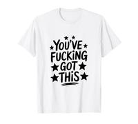 You’ve Fucking Got This T-Shirt