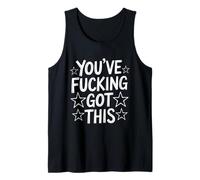 You’ve Fucking Got This Tank Top