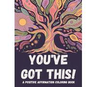 You’ve Got This! A Positive Affirmation Coloring Book
