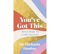 You've Got This: Seven Steps to a Life You Love