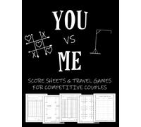 You Vs Me Score Sheets & Travel Games For Competitive Couples: Decide The Ultimate Winner With This Flexible Score Tracker That Works For Board Games, ... Over 200 Games Of Hangman & Tic Tac Toe