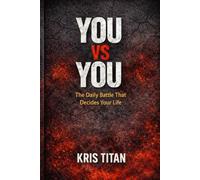 YOU VS YOU: The Daily Battle That Decides Your Life (Kris Titan Mindset Series)