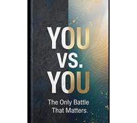 YOU VS. YOU: The Only Battle That Matters