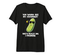 You Wanna See My Cucumber Vegetables Pickles Cucumbers Cucum Premium T-Shirt