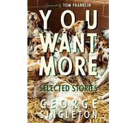You Want More: Selected Stories of George Singleton (Cold Mountain Fund Series)