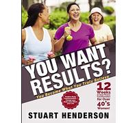 You Want Results? 12 Weeks To Ideal Fitness Transformation For Over 40s Women: Positive Body Transformation - Change your body, your mind, your life