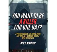YOU WANT TO BE A KILLER FOR ONE DAY?: A Psychological Coloring Book for Adults - Shadow Work & Self-Discovery (Hidden Psychology series)