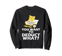 You Want To Deduct What Accountant Tax Profession - Sweatshirt