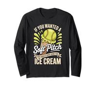 You Wanted A Soft Pitch You Should Have Gone for Ice Cream Long Sleeve T-Shirt