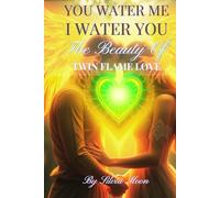 You Water Me, I Water You: The Beauty of Twin Flame Love (Twin Flames 101)