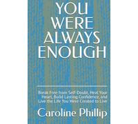 YOU WERE ALWAYS ENOUGH: Break Free from Self-Doubt, Heal Your Heart, Build Lasting Confidence, and Live the Life You Were Created to Live (You were ... Mind over belly, Believe before you see it)