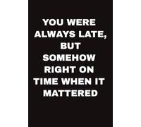 YOU WERE ALWAYS LATE, BUT SOMEHOW RIGHT ON TIME WHEN IT MATTERED: Funny Farewell Notebook Gift for Coworker, Colleague, Boss I Perfect Goodbye Present ... & Funny Quote & Farewell Message from Team