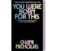 You Were Born For This: Astrology for Radical Self-Acceptance by Chani Nicholas