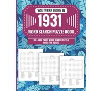 You Were Born In 1931: Word Search Puzzle Book For Adults: Large Print 85 Word Search Puzzles For Seniors And All Others Puzzle Fans With Solution To Enjoy Free Time (1500+ Random Words) Volume 12