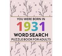 You Were Born In 1931: Word Search Puzzle Book: Large Print Word Search Puzzle Book Birthday Gift For Adults & Seniors With Solution To Spend and Enjoy Leisure time (Vol.12)