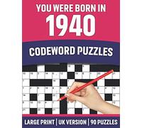 You Were Born In 1940:Codeword Puzzles: UK Version Large Print Quick Daily Codeword/Codebreaker Puzzle Book With Solution For Brain Games Lover Who Were Born In 1940 | 90 Puzzles ( UK Spelling)