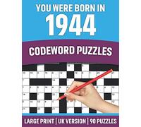 You Were Born In 1944:Codeword Puzzles: UK Version Large Print Quick Daily Codeword/Codebreaker Activity Books With Solution For Brain Games Lover Who Were Born In 1944 | 90 Puzzles ( UK Spelling)