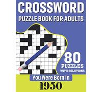 You Were Born In 1950: Crossword Puzzle Book For Adults: 80 Large Print Challenging Crossword Puzzles Book With Solutions For Adults Seniors Men Women & All Others Puzzles Fans Who Were Born In 1950