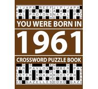 You Were Born In 1961: Crossword Puzzle Book: 80 Easy to Medium Large Print Crosswords for Adults with Answers