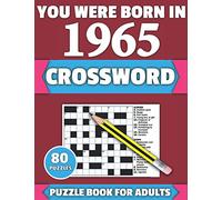 You Were Born In 1965: Crossword: Brain Teaser Large Print 80 Crossword Puzzles With Solutions For Holiday And Travel Time Entertainment Of All Adult ... And Senior Grandparents Who Were Born In 1965