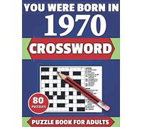 You Were Born In 1970: Crossword: Brain Teaser Large Print 80 Crossword Puzzles With Solutions For Holiday And Travel Time Entertainment Of All Adult ... And Senior Grandparents Who Were Born In 1970