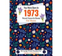 You Were Born In 1973 : Word Search Book For Mums: Large Print Word Find Puzzle Book For Adults And Seniors To Keep Your Mind Sharp And Enjoy Leisure Time - One Puzzle Per Page