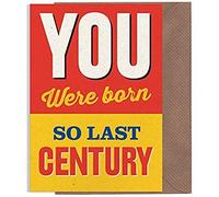 You Were Born So Last Century ! Rude & Funny Novelty Joke Inappropriate Card Ideal for Birthday Celebrations for Men Women Him Her Mum Dad Brother Sister Friends Nan Grandad Boyfriend Girlfriend