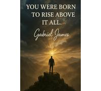 YOU WERE BORN TO RISE ABOVE IT ALL: Personal Memoir