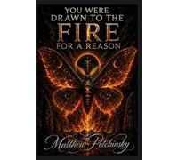 You Were Drawn to the Fire for a Reason