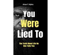 You Were Lied To: The Truth About Life No One Tells You