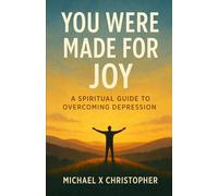 You Were Made For Joy: A Spiritual Guide to Overcoming Depression