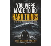 YOU WERE MADE TO DO HARD THINGS: The Cul-De-Sac Of Death Is Where Faith Is Born
