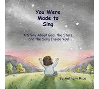 You Were Made to Sing: A Story About God, the Stars, and the Song Inside You