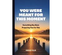 YOU WERE MEANT FOR THIS MOMENT: Everything Has Been Preparing You For This (MADE NEW SERIES BY KINGDOM FIELDS)