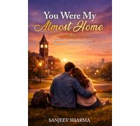 You Were My Almost Home: A College Romance About Love, Distance, and Almost Forever