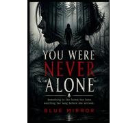 You Were Never Alone: Something in the forest has been watching her long before she arrived (The You Were Never Trilogy)
