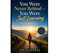 You Were Never Behind - You Were Just Learning: A Complete Guide to Releasing the Myth of Falling Behind and Reclaiming the Timeline That Was Always Yours