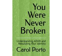 You Were Never Broken: Understanding ADHD and Rebuilding Your Identity