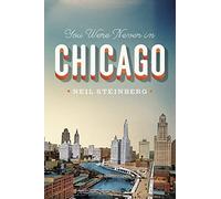 You were Never in Chicago (Chicago Visions and Revisions)