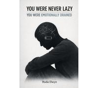 You Were Never Lazy: You Were Emotionally Drained: A Psychological Wake-Up Call for the Exhausted Mind