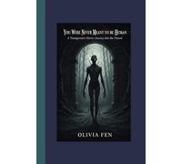 You Were Never Meant to Be Human: A Transgressive Horror Journey into the Unseen