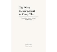 You Were Never Meant to Carry This: You Were Never Meant to Carry This