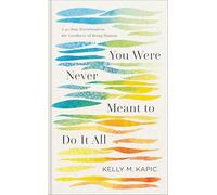 You Were Never Meant to Do It All: A 40-Day Devotional on the Goodness of Being Human