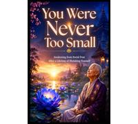 You Were Never Too Small: Awakening from Social Fear After a Lifetime of Shrinking Yourself (Zen Buddhist Collection)