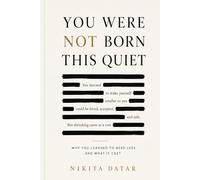 You Were Not Born This Quiet: Stop People-Pleasing, Understand Self-Abandonment and the Fawning Response, and Find Your Way Back to Yourself
