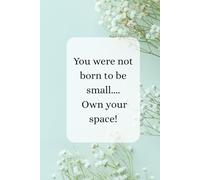 You were not born to be small.....Own your space!
