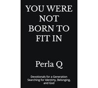 YOU WERE NOT BORN TO FIT IN: Devotionals for a Generation Searching for Identirty, Belonging, and God
