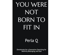 YOU WERE NOT BORN TO FIT IN: Devotionals for a Generation Searching for Identirty, Belonging, and God